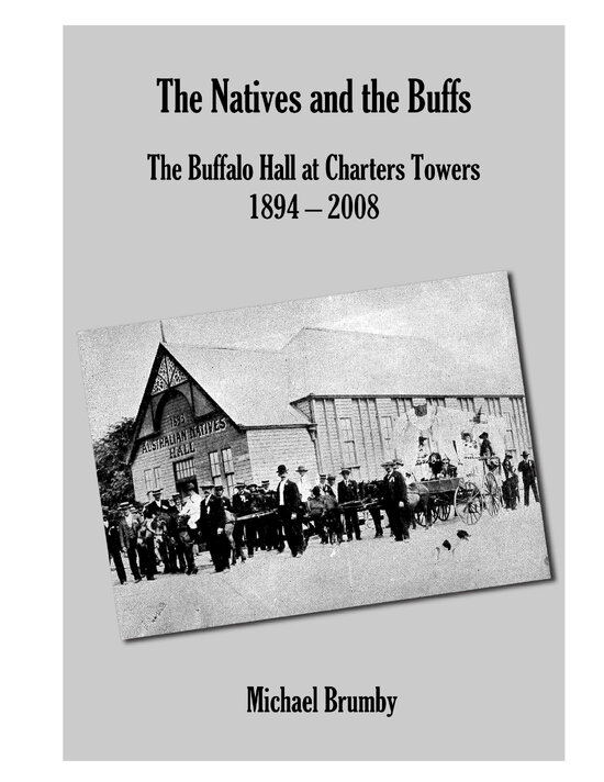 The Natives and the Buffs: The Buffalo Hall at Charters Towers 1894 - 2008